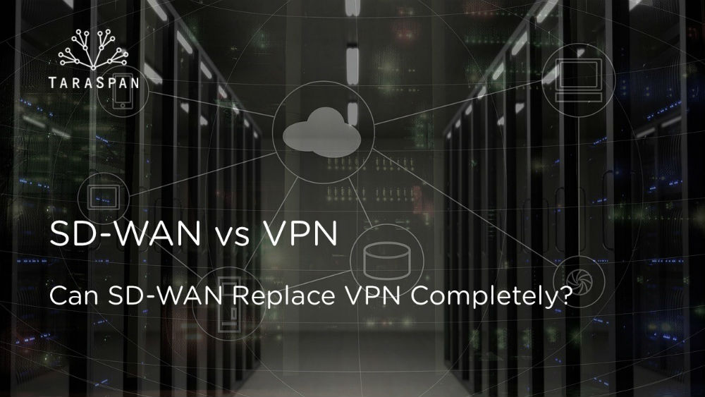 SD-WAN vs VPN: Can SD-WAN Replace VPN Completely?